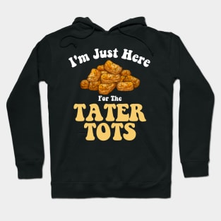 Tater Tot Lover I'm Just Here For The Taters Tot Funny Potato Hoodie